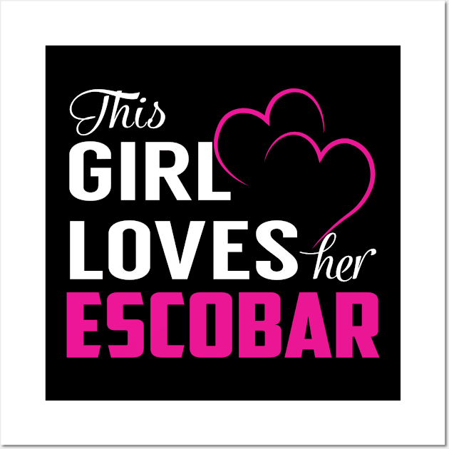 This Girl Loves Her ESCOBAR Wall Art by TamekiaLuczakmv